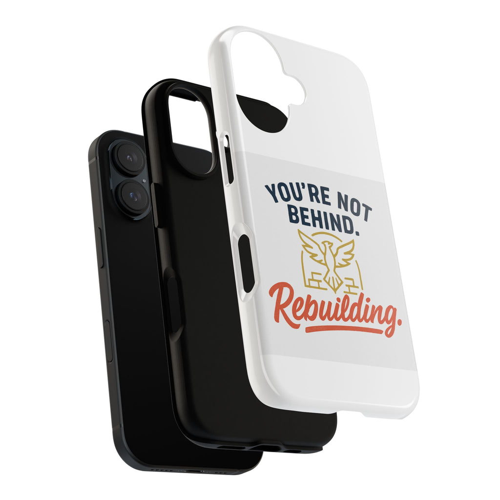Motivational Phone Case — "You're Not Behind. Rebuilding." Durable Protective Cover